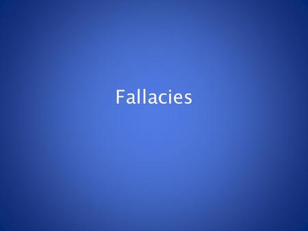 Fallacies. What is wrong with the following sentences? 1.I love Disneyland because I’m always happy there. 2.Everyone on the team wears Nike shoes;