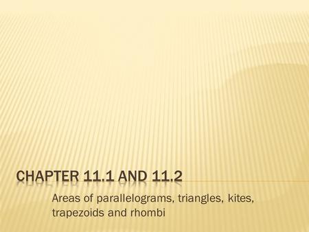 Areas of parallelograms, triangles, kites, trapezoids and rhombi.