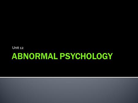 Unit 12.  Perspectives on Psychological Disorders  Anxiety Disorders  Somatoform Disorders  Dissociative Disorders  Mood Disorders  Schizophrenia.