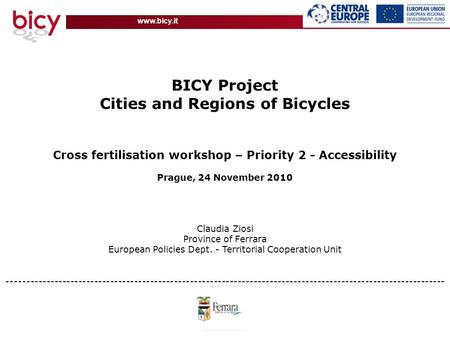 Www.bicy.it BICY Project Cities and Regions of Bicycles Cross fertilisation workshop – Priority 2 - Accessibility Prague, 24 November 2010 Claudia Ziosi.