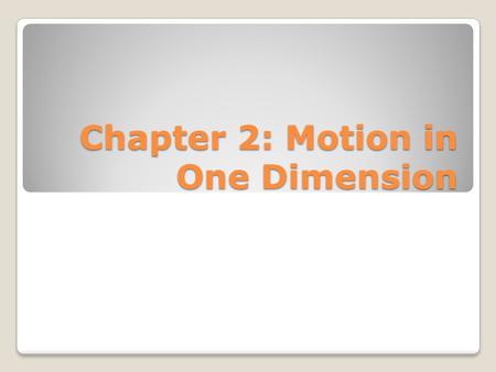 Chapter 2: Motion in One Dimension