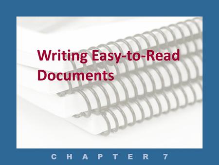 Writing Easy-to-Read Documents C H A P T E R 7. How Do You Write Clear Sentences? How Do You Write Effective Paragraphs? How Do You Write Coherent Documents?