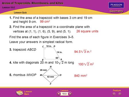 FeatureLesson Geometry Lesson Main 1. Find the area of a trapezoid with bases 3 cm and 19 cm and height 9 cm. 2. Find the area of a trapezoid in a coordinate.