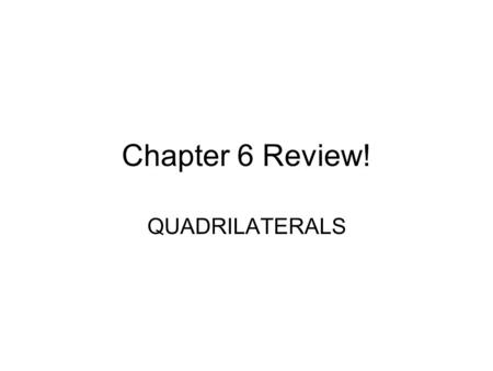 Chapter 6 Review! QUADRILATERALS. A rectangle is ______ a rhombus A.Sometimes B.Always C.Never.