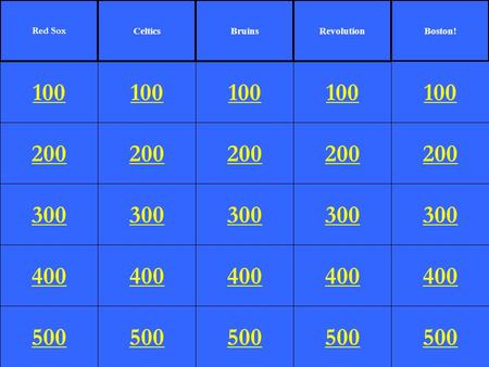 200 300 400 500 100 200 300 400 500 100 200 300 400 500 100 Red Sox CelticsBruinsRevolution 200 300 400 500 Boston! 100 200 300 400 500.