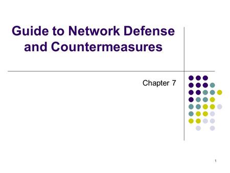 1 Guide to Network Defense and Countermeasures Chapter 7.