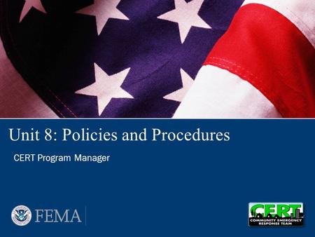 Unit 8: Policies and Procedures CERT Program Manager.