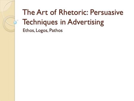 The Art of Rhetoric: Persuasive Techniques in Advertising