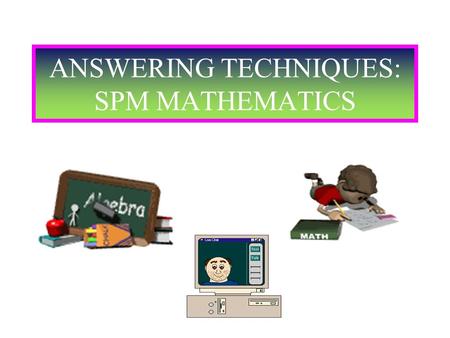 ANSWERING TECHNIQUES: SPM MATHEMATICS