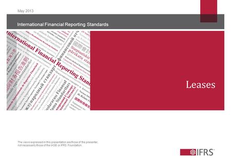 The views expressed in this presentation are those of the presenter, not necessarily those of the IASB or IFRS Foundation. International Financial Reporting.