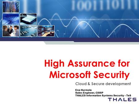 High Assurance for Microsoft Security Cloud & Secure development Ena Hurmola Sales Engineer, CISSP THALES Information Systems Security - TeS.