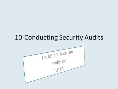 10-Conducting Security Audits. Privilege Auditing Person’s access level over an object – User should be given minimal amount of privilege necessary to.