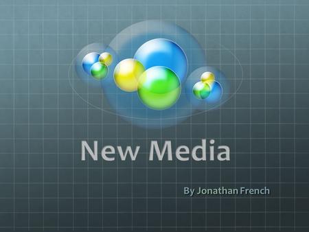 By Jonathan French. I am going to focus on 2 aspects of new media. 1)Some of the software used in developing new media 2)The way the software is being.