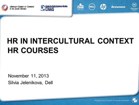 HR COURSES HR IN INTERCULTURAL CONTEXT November 11, 2013 Silvia Jelenikova, Dell.