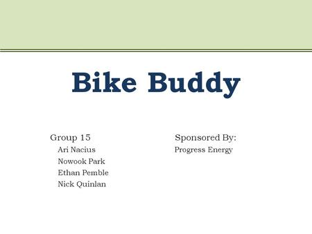 Bike Buddy Group 15 Sponsored By: Ari Nacius Progress Energy