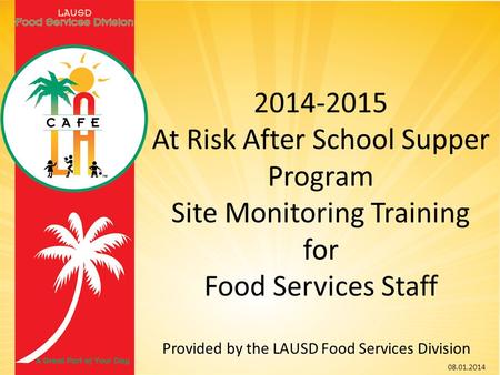 2014-2015 At Risk After School Supper Program Site Monitoring Training for Food Services Staff Provided by the LAUSD Food Services Division 08.01.2014.