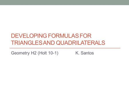 Developing Formulas for Triangles and Quadrilaterals