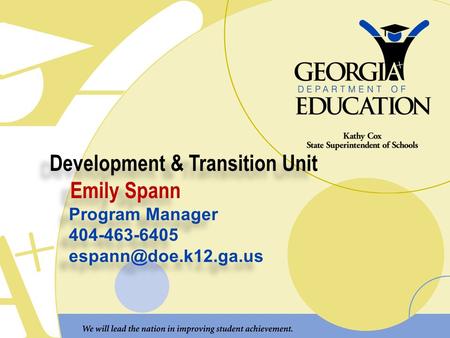 Development & Transition Unit Emily Spann Program Manager 404-463-6405 Development & Transition Unit Emily Spann Program Manager 404-463-6405.