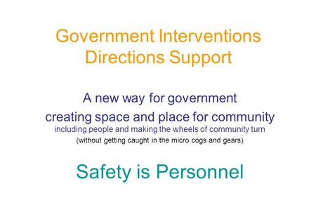 Government Interventions Directions Support A new way for government creating space and place for community including people and making the wheels of community.