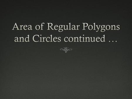 Do NOW 04-15-2014Do NOW 04-15-2014 Area of a Regular Polygon:Area of a Regular Polygon: Let’s begin with an example using a regular pentagon: What is.