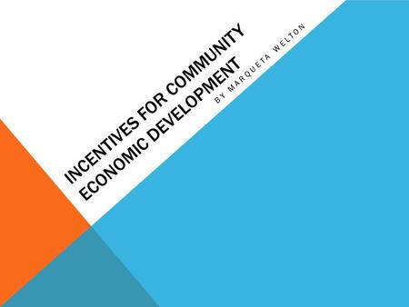 INCENTIVES FOR community ECONOMIC DEVELOPMENT