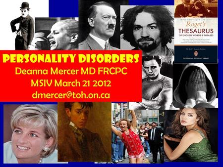 Personality Disorders Deanna Mercer MD FRCPC MSIV March 21 2012