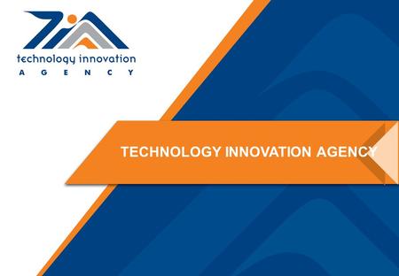 TECHNOLOGY INNOVATION AGENCY. THE EVOLUTION OF THE TECHNOLOGY INNOVATION AGENCY (TIA)