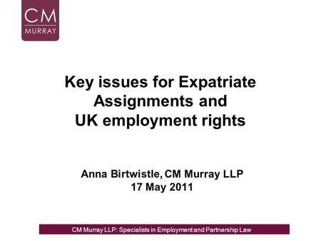 Anna Birtwistle, CM Murray LLP 17 May 2011 CM Murray LLP: Specialists in Employment, Partnership and Business Immigration LawCM Murray LLP: Specialists.