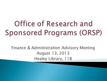 1 Finance & Administration Advisory Meeting August 13, 2013 Healey Library, 11B.