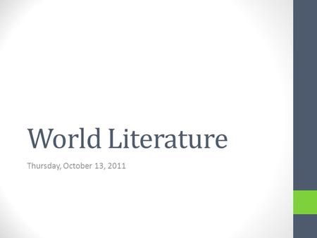 World Literature Thursday, October 13, 2011. Today’s Targets Writing effective attention grabbers/introductions Developing style and voice in writing.