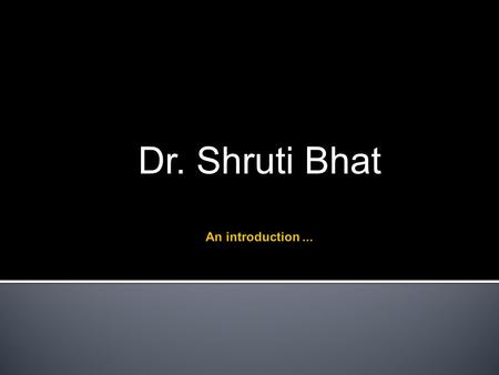 Dr. Shruti Bhat.  MBA in Business Administration and General Management from ITM-Southern New Hampshire University (SNHU) USA; Dec 2007.  Patent Agent,