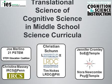 Translational Science of Cognitive Science in Middle School Science Curricula Christian Schunn Joe Merlino 21 PSTEM Jennifer Cromley