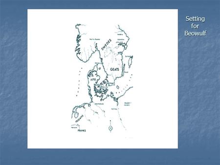 Setting for Beowulf Settlement of Britain by the Germanic Tribes.