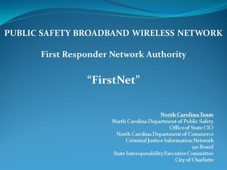 North Carolina Team North Carolina Department of Public Safety Office of State CIO North Carolina Department of Commerce Criminal Justice Information Network.