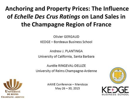 Anchoring and Property Prices: The Influence of Echelle Des Crus Ratings on Land Sales in the Champagne Region of France Olivier GERGAUD KEDGE – Bordeaux.