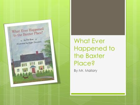 What Ever Happened to the Baxter Place? By Mr. Mallory.