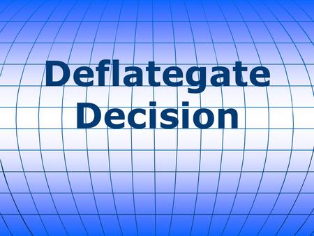 Deflategate Decision. Yesterday the NFL announced that it has suspended New England Patriots' quarterback Tom Brady for four games without pay in relation.