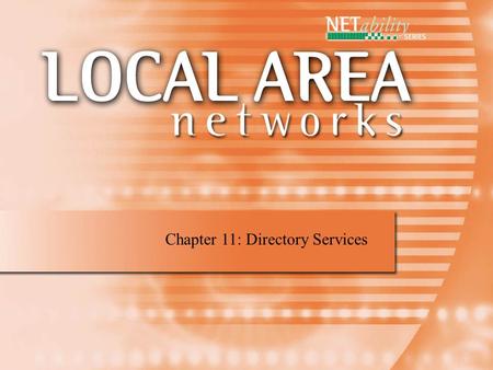 Chapter 11: Directory Services. Directory Services A directory service is a database that contains information about all objects on the network. Directory.