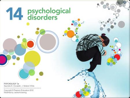 PSYCHOLOGY 3e Saundra K. Ciccarelli, J. Noland White Copyright © Pearson Education 2012 Modified by Jackie Kroening.