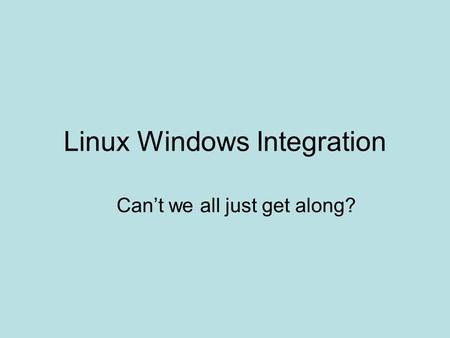 Linux Windows Integration Can’t we all just get along?