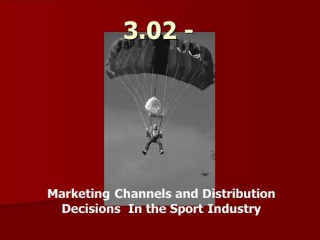 Marketing Channels and Distribution Decisions In the Sport Industry