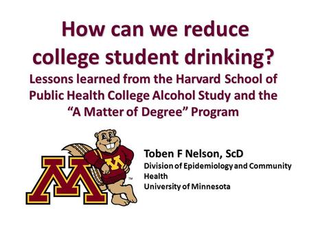 How can we reduce college student drinking? How can we reduce college student drinking? Lessons learned from the Harvard School of Public Health College.