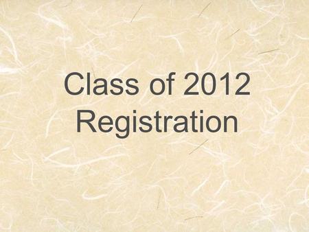 Class of 2012 Registration. Two term classes will now meet every day all year for 50 minutes One term classes will meet half the year (a semester) every.