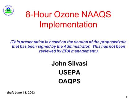 1 8-Hour Ozone NAAQS Implementation (This presentation is based on the version of the proposed rule that has been signed by the Administrator. This has.