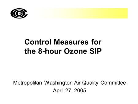 Control Measures for the 8-hour Ozone SIP Metropolitan Washington Air Quality Committee April 27, 2005.