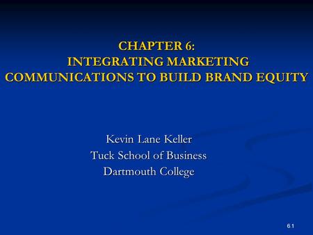 CHAPTER 6: INTEGRATING MARKETING COMMUNICATIONS TO BUILD BRAND EQUITY