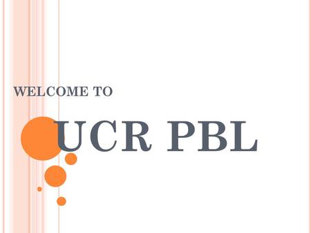 WELCOME TO UCR PBL. 2008-2009 E XECUTIVE T EAM Co-Presidents Jungmi Kim Diana Kamel VP of Affairs Phimchanok Kositsawat VP of Finance Jeffrey Lee VP of.