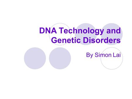 DNA Technology and Genetic Disorders By Simon Lai.