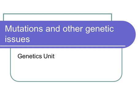 Mutations and other genetic issues