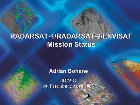 RADARSAT-1/RADARSAT-2/ENVISAT Mission Status Adrian Bohane IICWG St. Petersburg April 2003.